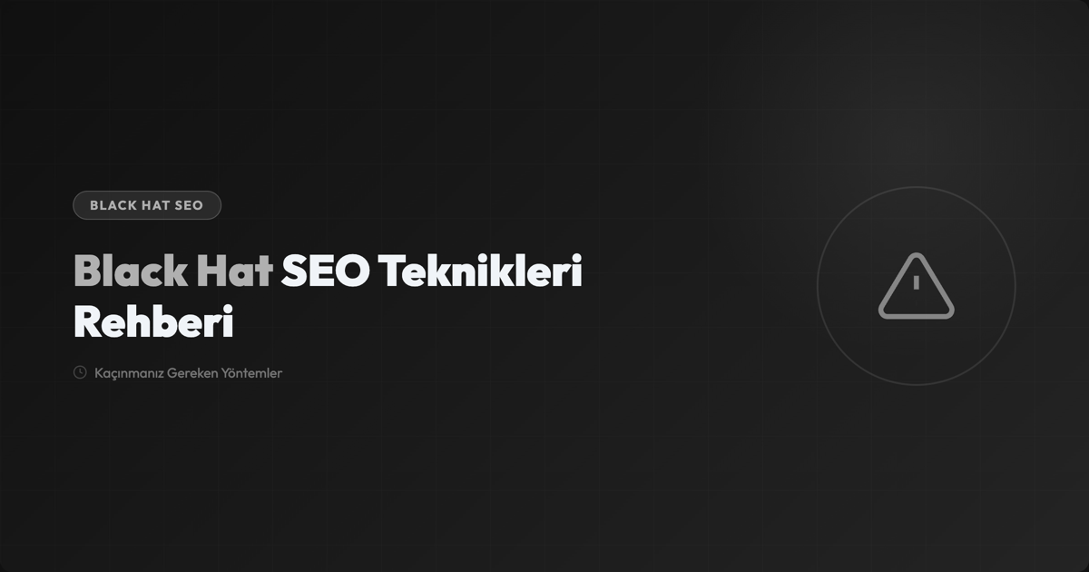 Black Hat SEO Nedir? Kaçınmanız Gereken 12 Tehlikeli Teknik