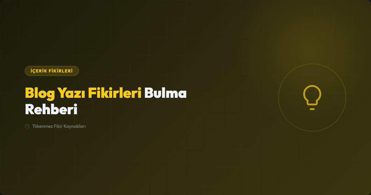 Blog Yazı Fikirleri Nasıl Bulunur? 15 Kanıtlanmış Yöntem