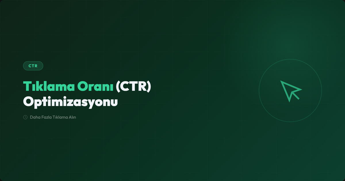 CTR (Tıklama Oranı) Nedir? SERP'te Nasıl Artırılır?
