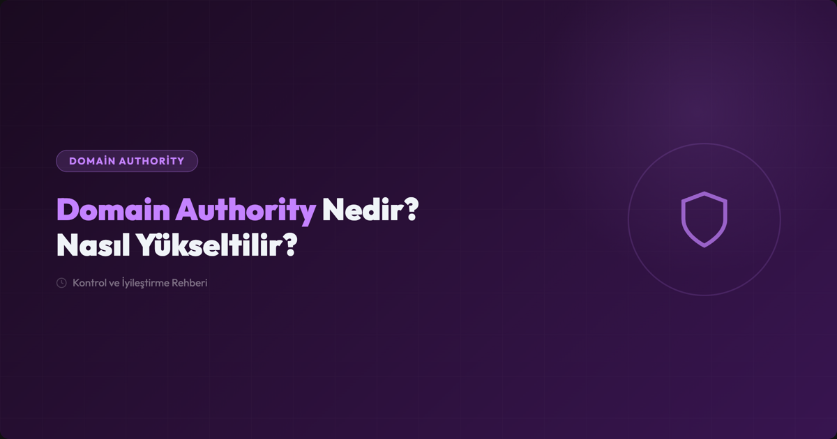 Domain Authority (DA) Nedir? Kontrol ve Yükseltme Rehberi