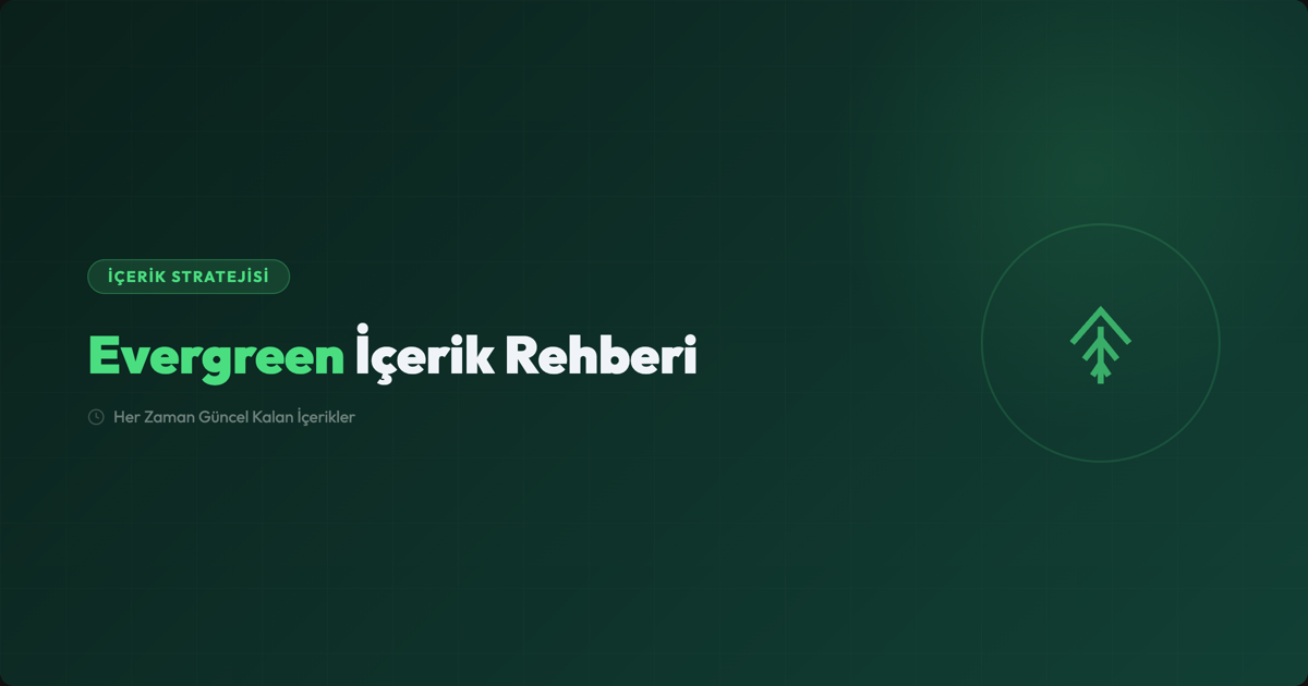 Evergreen İçerik Nedir? Bir Kez Yaz, Yıllarca Trafik Al