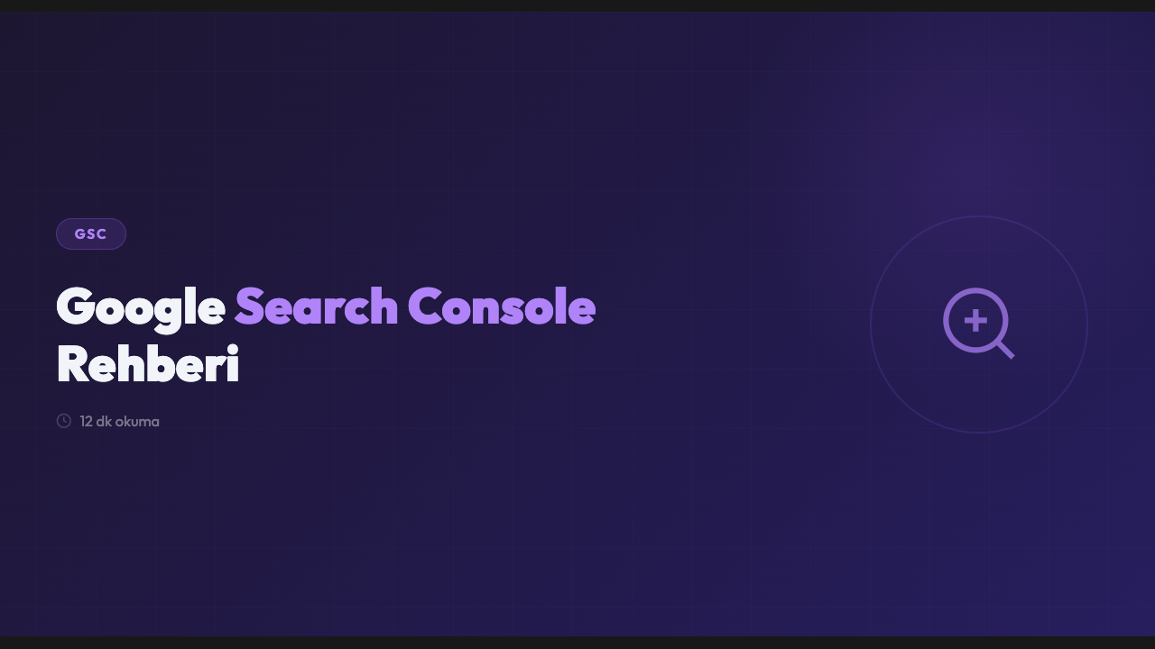 Google Search Console Rehberi: Veriye Dayalı SEO
