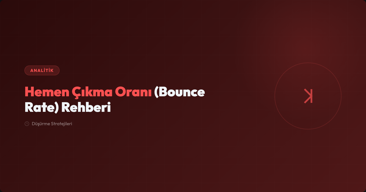 Bounce Rate Nedir? 12 Yöntemle Nasıl Düşürülür?