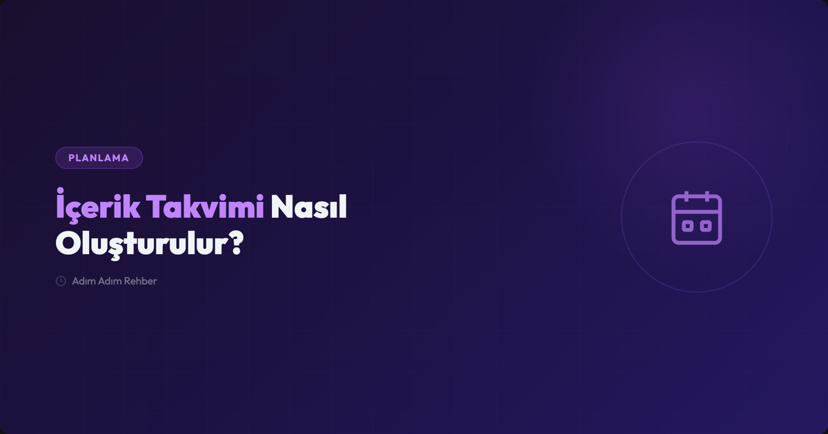 İçerik Takvimi Nasıl Oluşturulur? (SEO Odaklı Rehber)