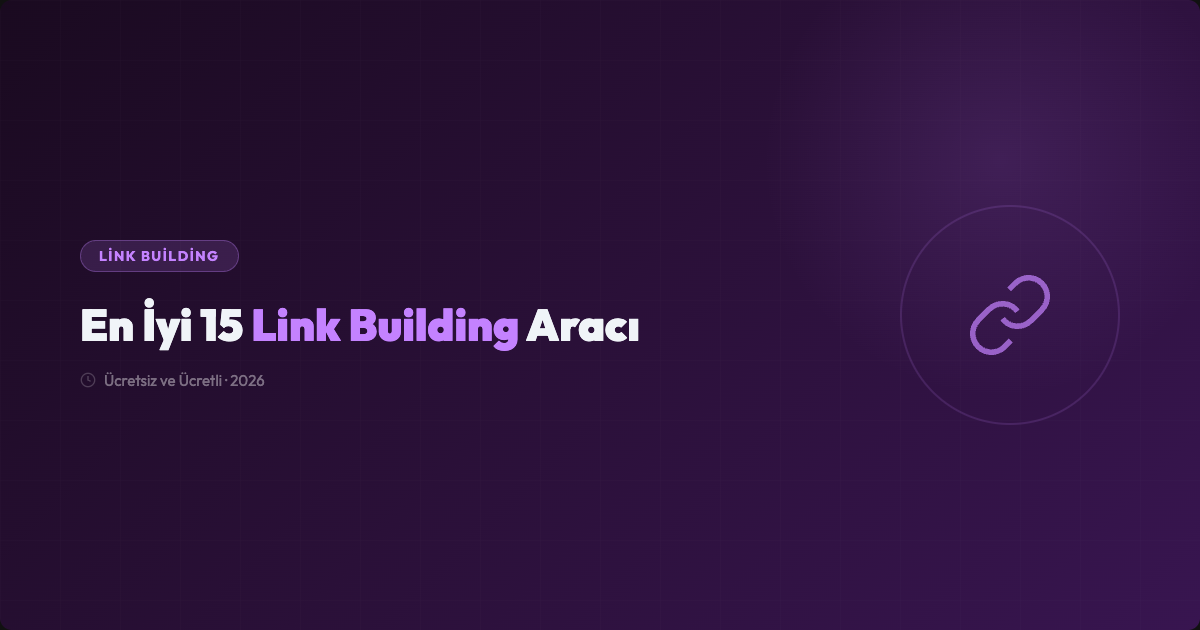 Link Building Araçları: En İyi 15 Ücretsiz ve Ücretli Araç