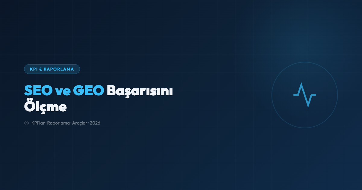 SEO und GEO KPIs messen: Der Reporting-Leitfaden 2026