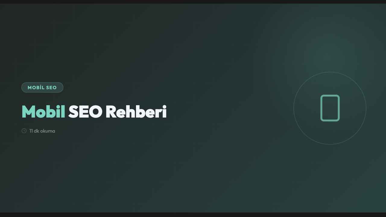 Mobil SEO Rehberi: Mobil Öncelikli Dünyada Sıralama