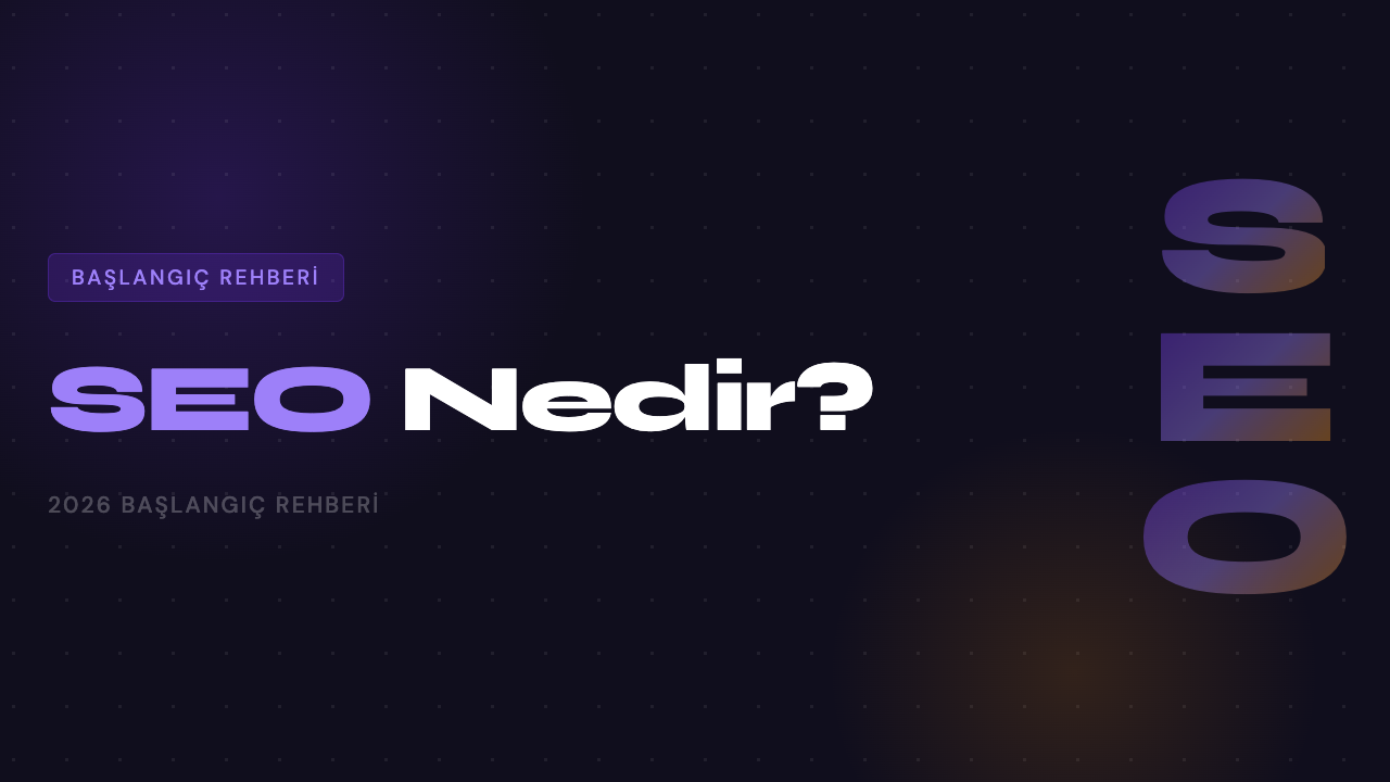 SEO Nedir? 2026 Başlangıç Rehberi