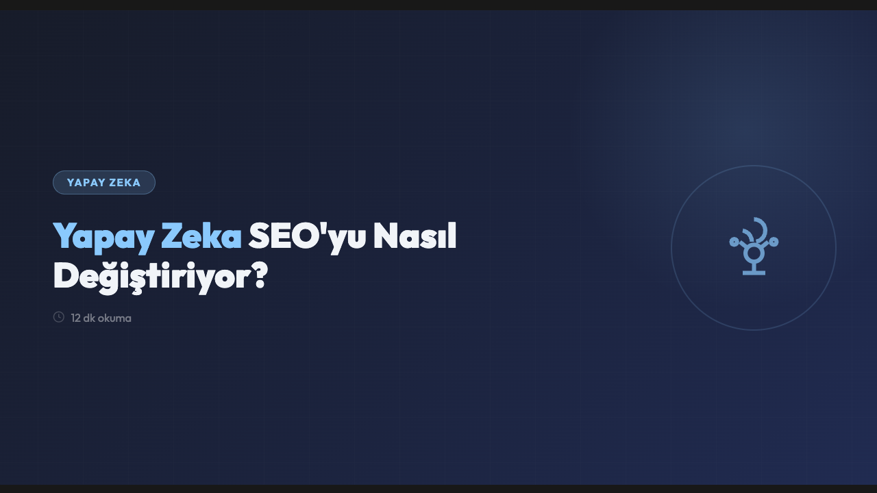 Yapay Zeka SEO'yu Nasıl Değiştiriyor?
