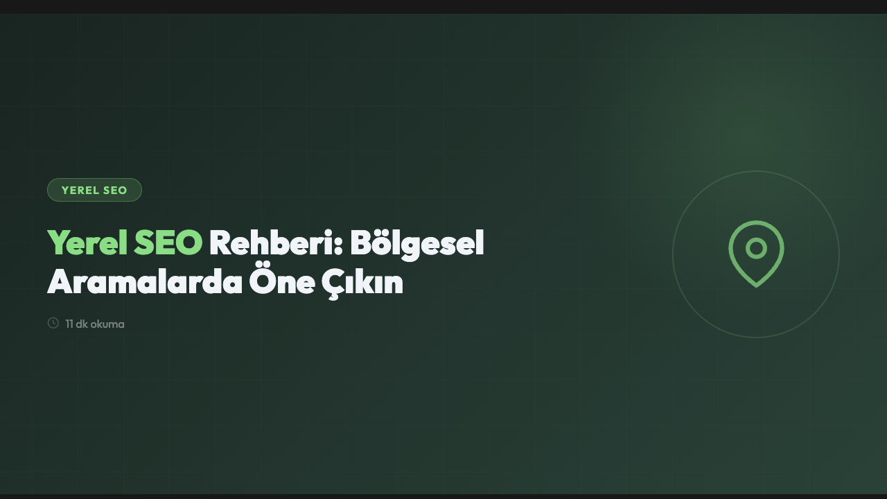 Yerel SEO Rehberi: Bölgesel Aramalarda Öne Çıkın